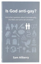 Is God Anti-Gay?: And Other Questions About Homosexuality, the Bible and Same Sex Attraction (Questions Christian Ask Series)