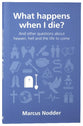 What Happens When I Die?: And Other Questions About Heaven, Hell and the Afterlife (Questions Christian Ask Series)