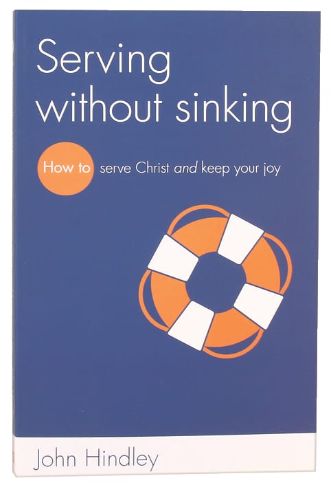 Serving Without Sinking: How to Serve Christ and Keep Your Joy
