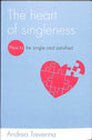 The Heart of Singleness: How to Be Single and Satisfied