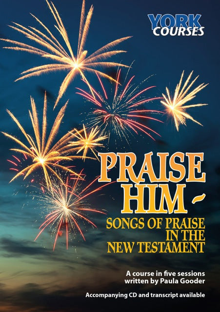 Praise Him : Songs of Praise in the New Testament (Course Booklet) (York Courses Series)