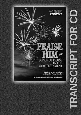 Praise Him : Songs of Praise in the New Testament (Transcript) (York Courses Series)