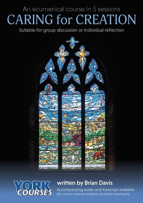 Caring For Creation (Transcript) (York Courses Series)