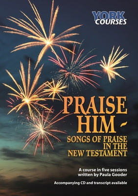Praise Him- Book and CD Set: Songs of Praise in the New Testament (York Courses Series)