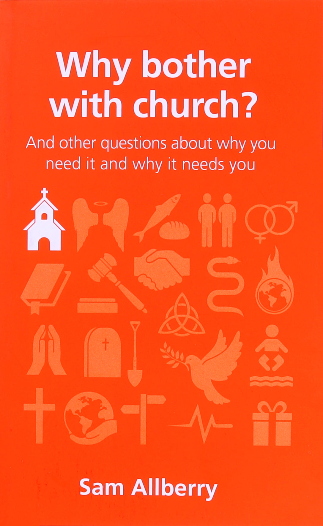 Why Bother With Church?: And Other Questions About Why You Need It and Why It Needs You (Questions Christian Ask Series)