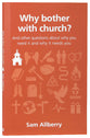 Why Bother With Church?: And Other Questions About Why You Need It and Why It Needs You (Questions Christian Ask Series)