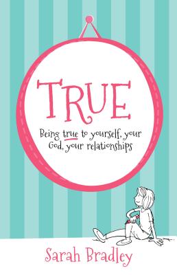 True: Being True to Yourself, Your God, Your Relationship (2nd Ed)