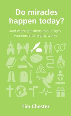 Do Miracles Happen Today?: And Other Questions About Signs, Wonders and Mighty Works (Questions Christian Ask Series)