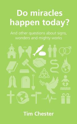Do Miracles Happen Today?: And Other Questions About Signs, Wonders and Mighty Works (Questions Christian Ask Series)