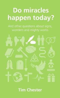 Do Miracles Happen Today?: And Other Questions About Signs, Wonders and Mighty Works (Questions Christian Ask Series)