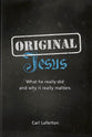 Original Jesus: What He Really Did and Why It Really Matters