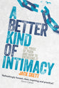 A Better Kind of Intimacy: The Price of Porn and How to Overcome It
