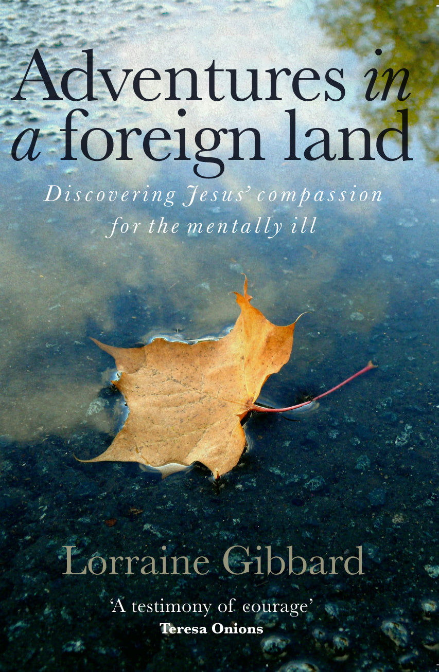 Adventures in a Foreign Land: Discovering Jesus' Compassion For the Mentally Ill