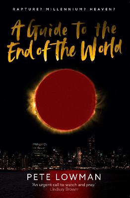 A Guide to the End of the World: Rapture? Millennium? Heaven?