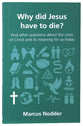 Why Did Jesus Have to Die? (Questions Christian Ask Series)