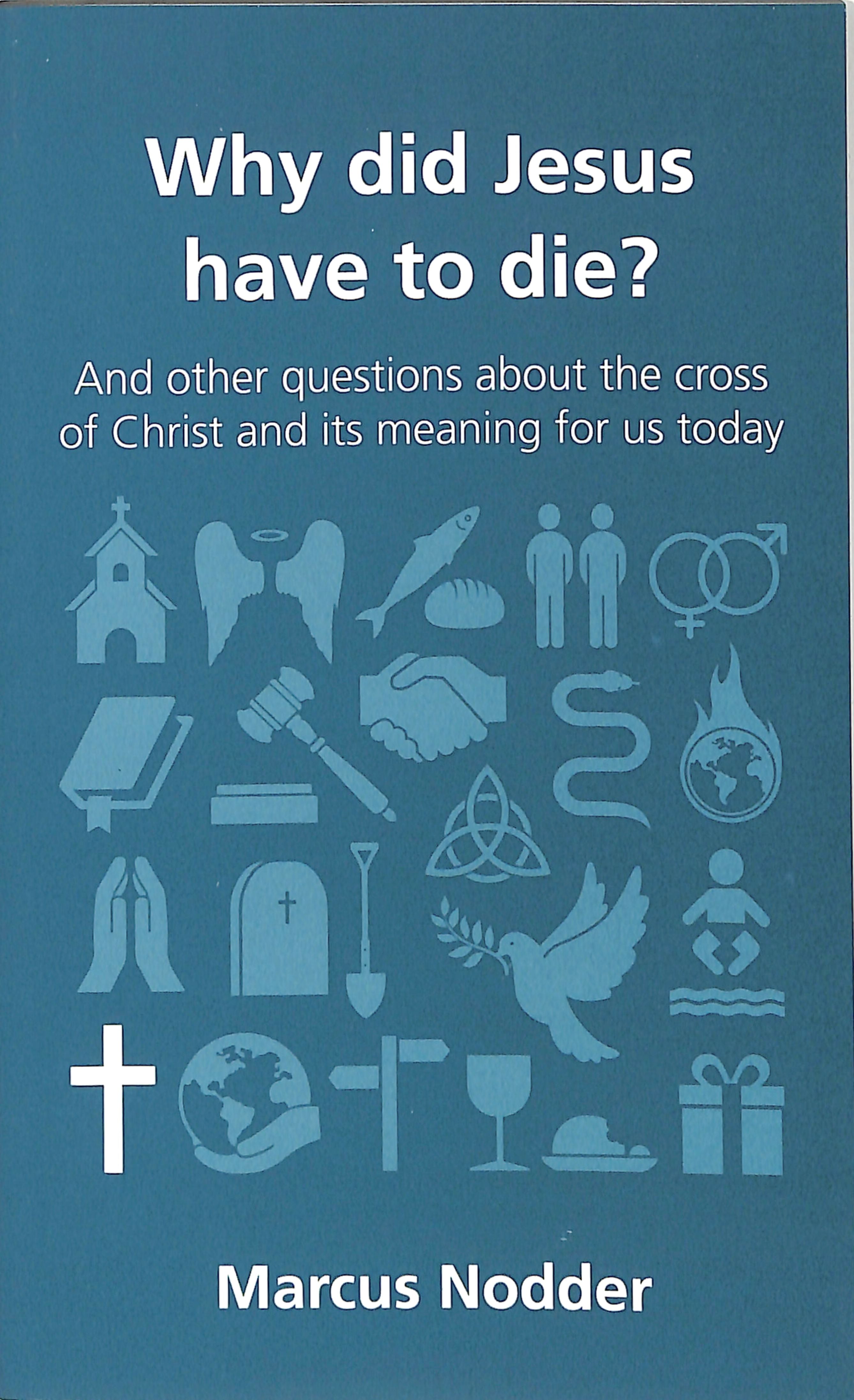 Why Did Jesus Have to Die? (Questions Christian Ask Series)