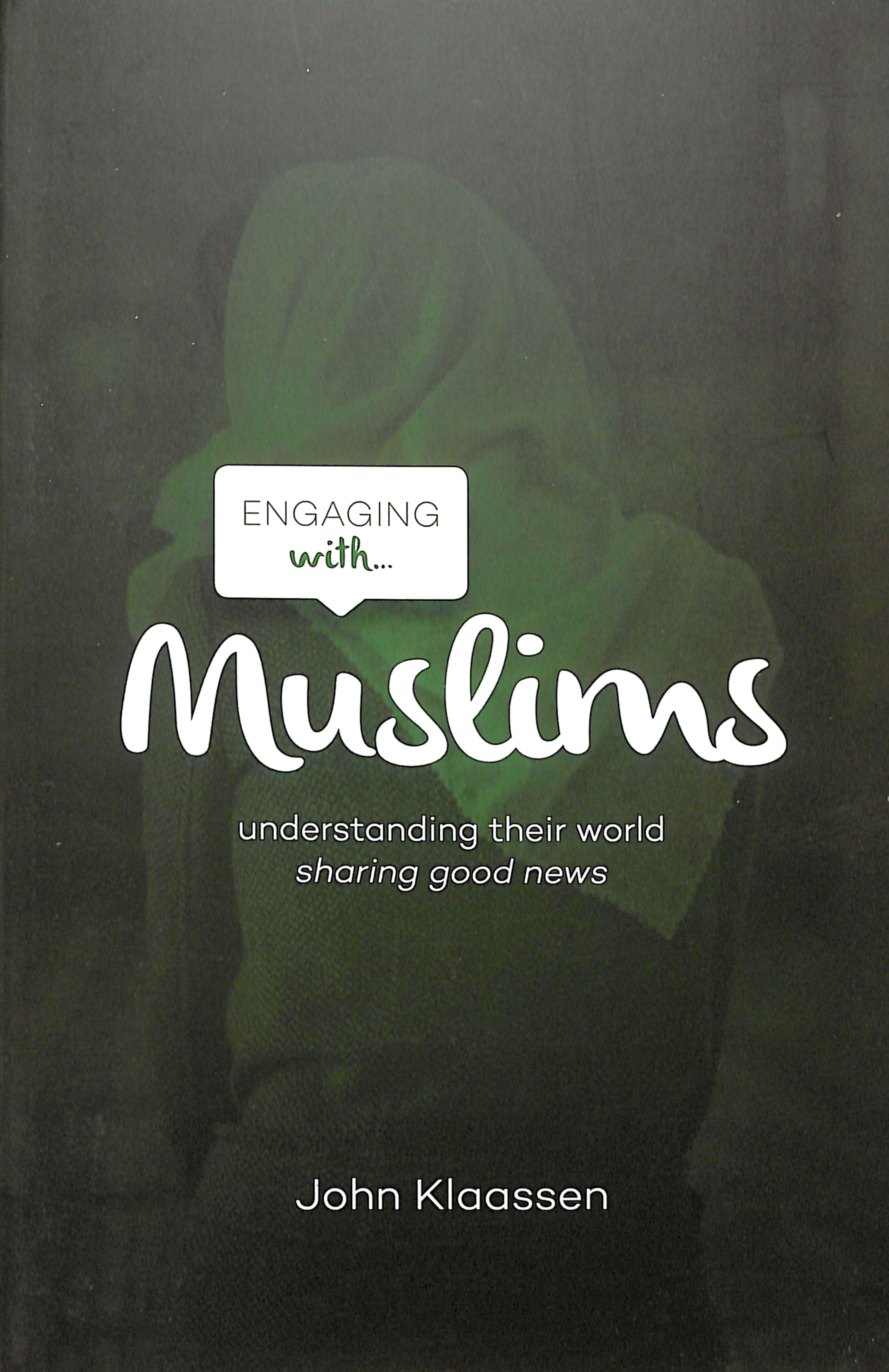 Engaging With Muslims: Understanding Their World; Sharing Good News