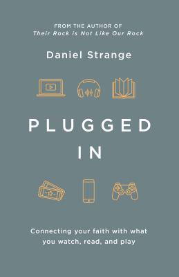 Plugged in: Connecting Your Faith With Everything You Watch, Read, and Play