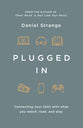 Plugged in: Connecting Your Faith With Everything You Watch, Read, and Play
