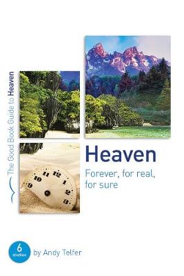 Heaven: Forever, For Real, For Sure (Good Book Guides Series)