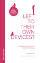 Left to Their Own Devices?: Confident Parenting in a World of Screens