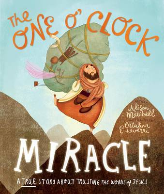 The One O'clock Miracle: A True Story About Trusting the Words of Jesus (Tales That Tell The Truth Series)