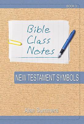 New Testament Symbols (Bible Class Notes Series)