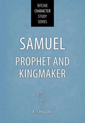 Samuel: Prophet and Kingmaker (Ritchie Character Study Series)