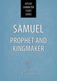 Samuel: Prophet and Kingmaker (Ritchie Character Study Series)