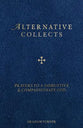 Alternative Collects: Prayers to a Disruptive and Compassionate God