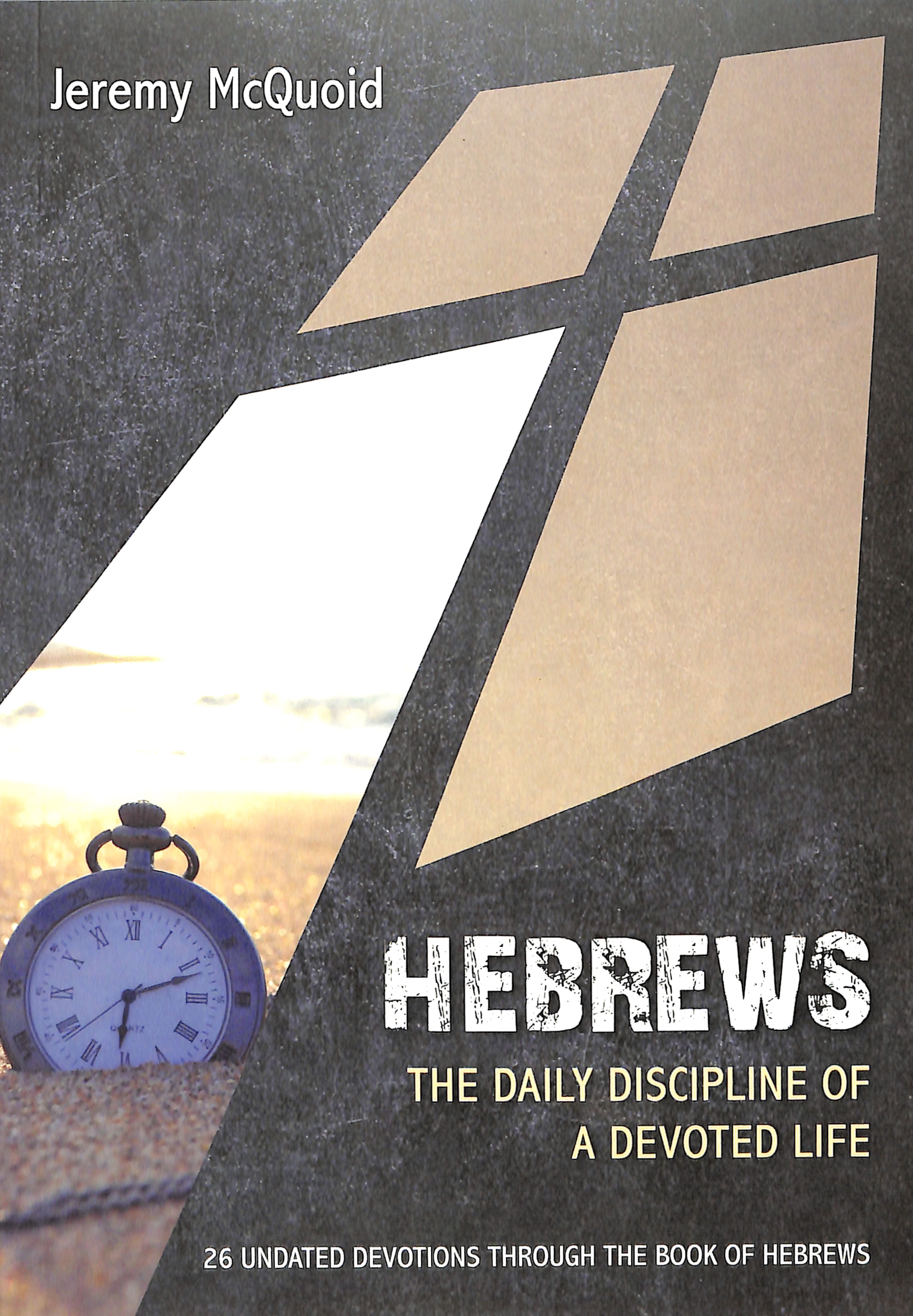 Hebrews: The Daily Discipline of a Devoted Life: 26 Undated Devotions Through the Book of Hebrews (10 Publishing Devotions Series)
