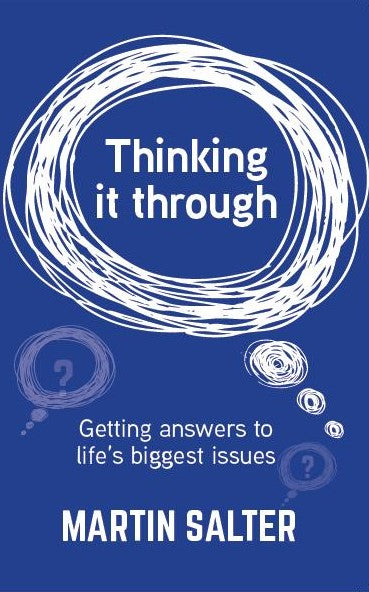 Thinking It Through: Getting Answers to Life's Biggest Issues