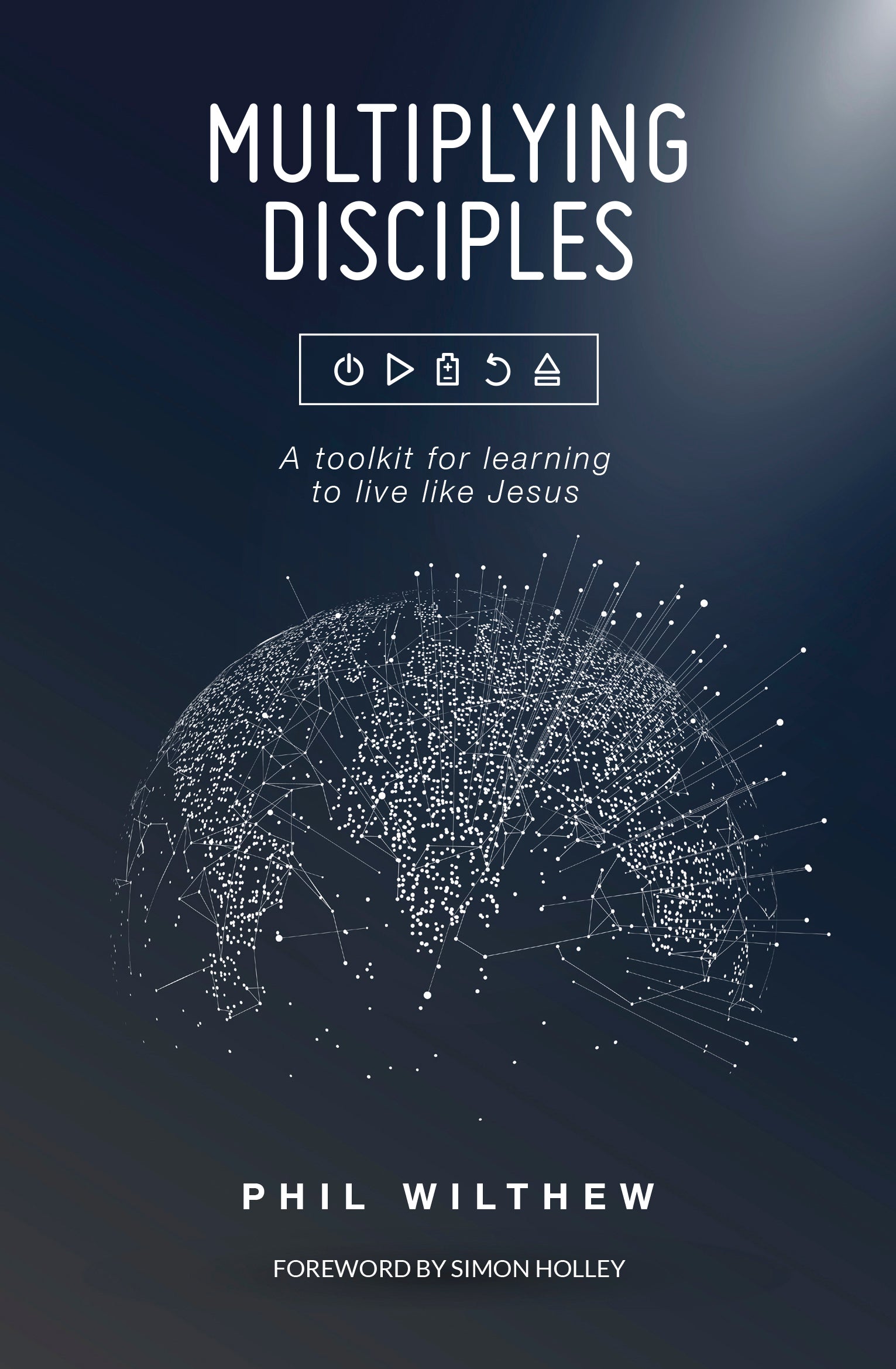 Multiplying Disciples: A Toolkit For Learning to Live Like Jesus