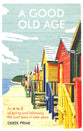 A Good Old Age: An a to Z of Loving and Following the Lord Jesus in Later Years