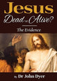 Jesus - Dead Or Alive?: The Evidence