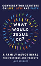What Would Jesus Do?: A Family Devotional for Preteens and Parents