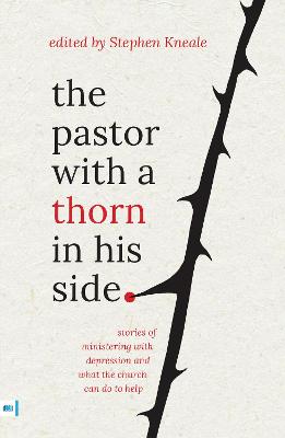 The Pastor With a Thorn in His Side: Stories of Ministering With Depression and What the Church Can Do to Help