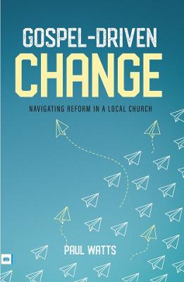 Gospel-Driven Change: Navigating Reform in a Local Church