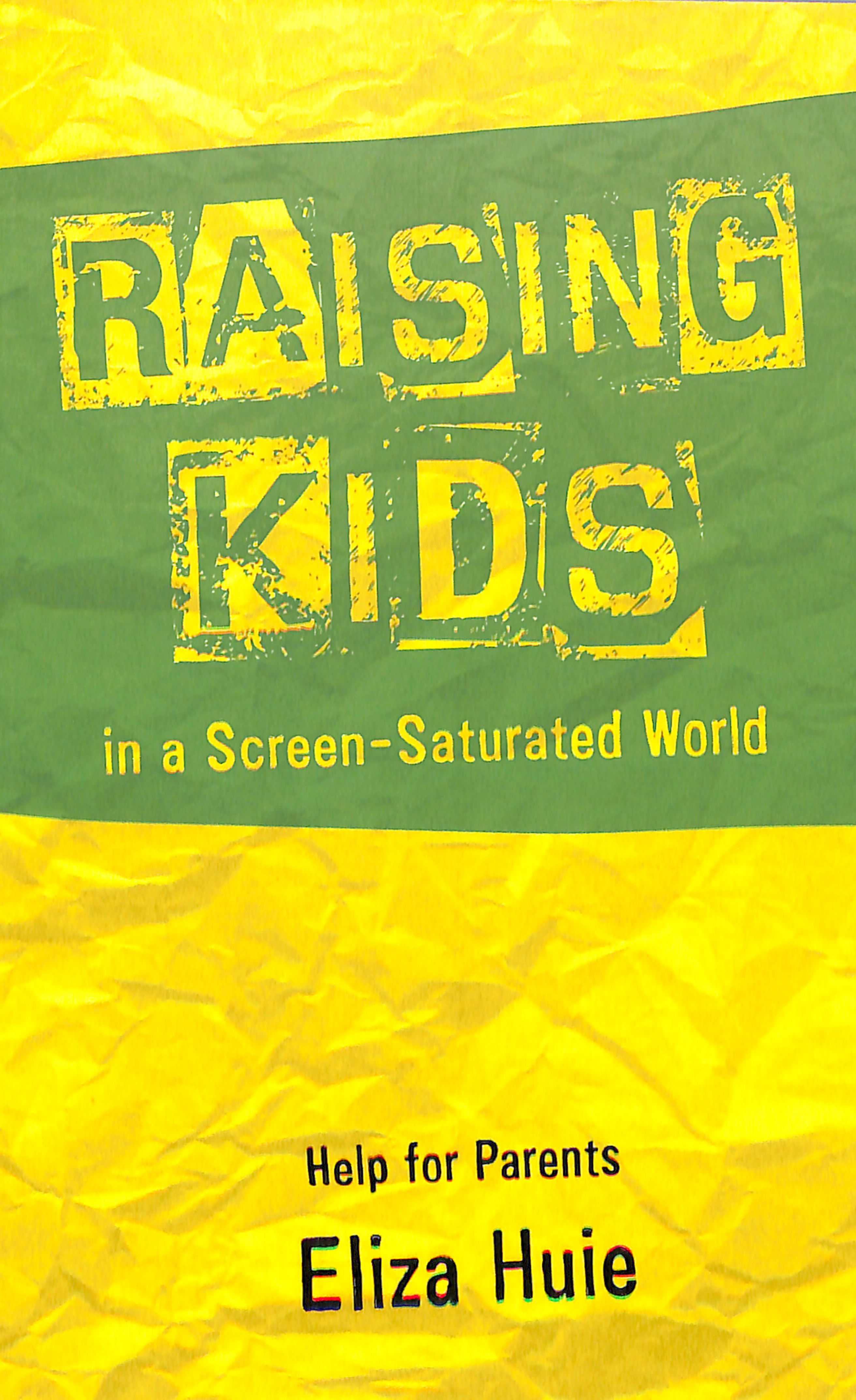 Raising Kids in a Screen-Saturated World: Help For Parents