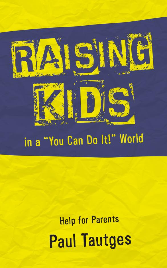 Raising Kids in a "You Can Do It!" World: Help For Parents