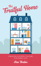 The Fruitful Home: Creating a Gospel Culture For Family Life