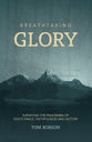 Breathtaking Glory: Surveying the Panorama of God's Grace, Faithfulness and Victory