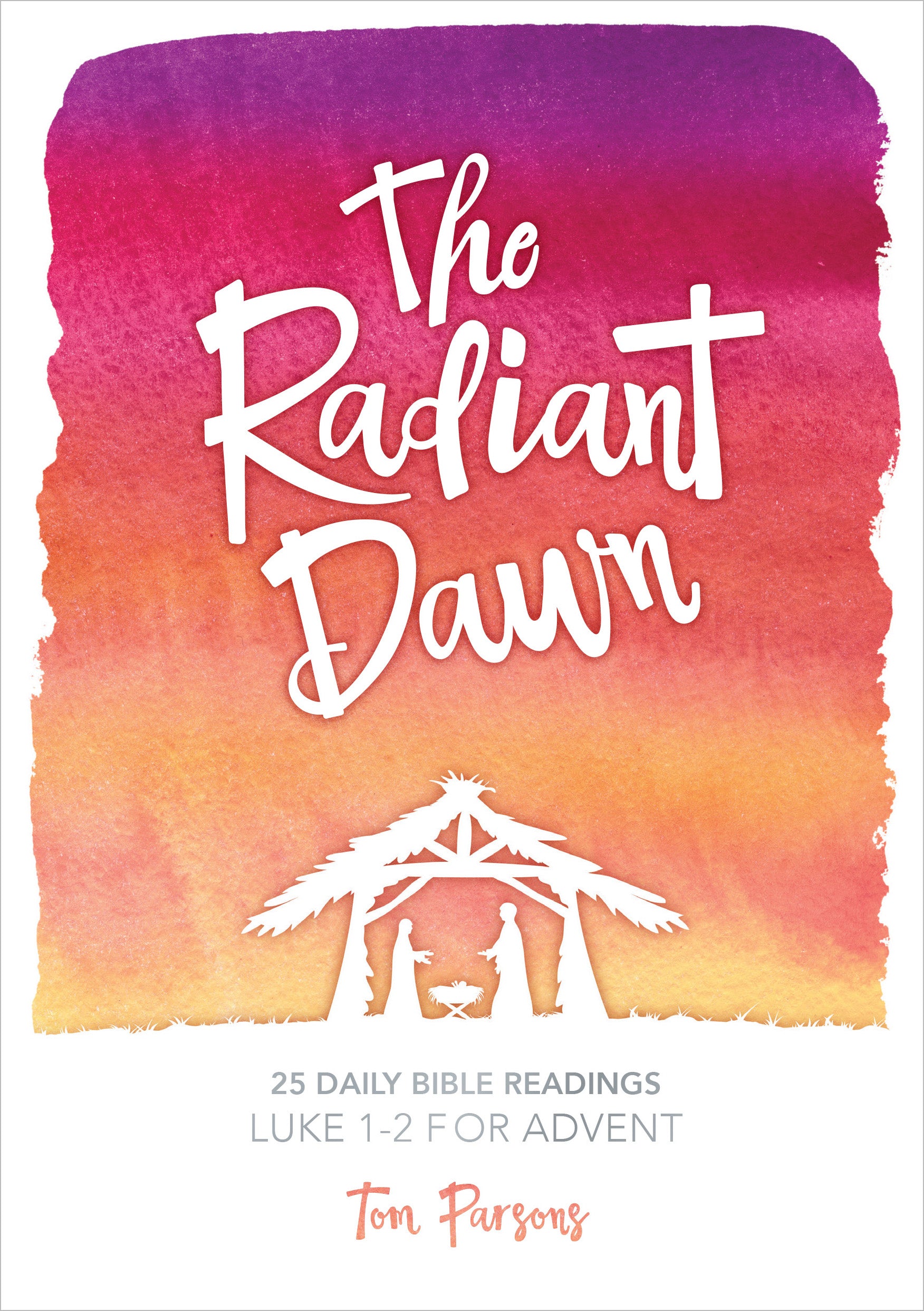 Radient Dawn: 25 Daily Bible Readings, Luke 1-2 For Advent