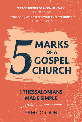 5 Marks of a Gospel Church: 1 Thessalonians Made Simple