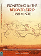Pioneering in the Beloved Strip (1881 To 1931)