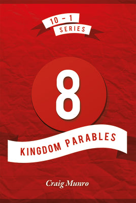 8 Kingdom Parables (#03 in 10-1 Series)