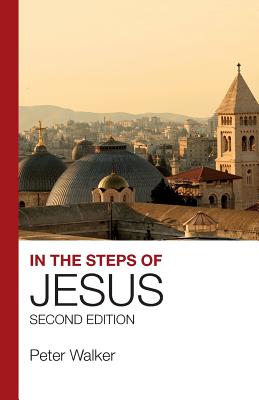 In the Steps of Jesus: An Illustrated Guide to the Places of the Holy Land