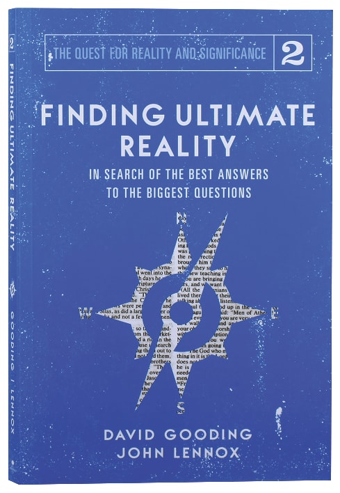 Finding Ultimate Reality: In Search of the Best Answers to the Biggest Questions (#02 in The Quest For Reality And Significance Series)