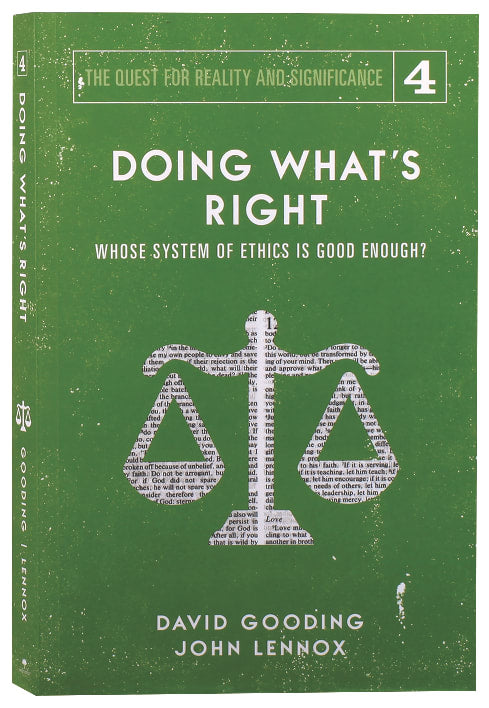 Doing What's Right: Whose System of Ethics is Good Enough? (#04 in The Quest For Reality And Significance Series)