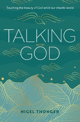Talking With God: Touching the Beauty of God Amid Our Chaotic World